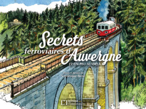 Un livre : « Secrets ferroviaires d’Auvergne et un peu au delà »
